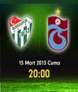 trabzonspor - bursaspor izle, Bursaspor - Trabzonspor Maçı 15 Mart 2013  Saat 20:00