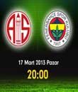 eskişehirspor, MP Antalyaspor - Fenerbahçe - 17 Mart 2013 Pazar 20:00